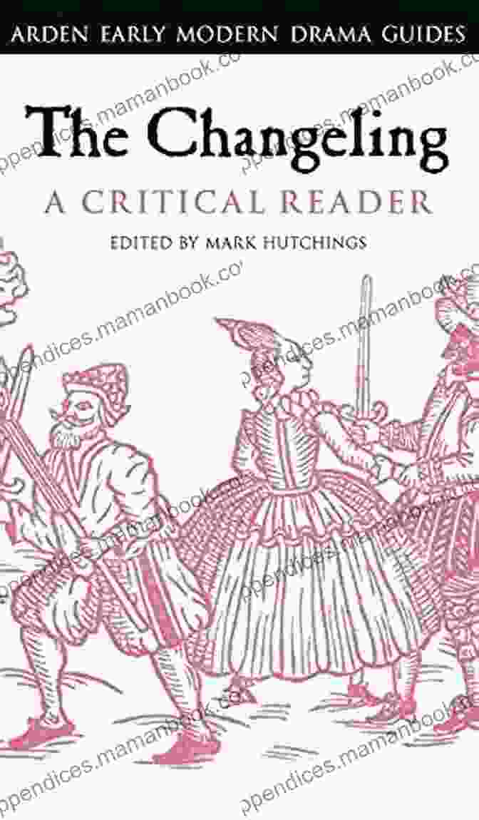 Arden Early Modern Drama Guide To Middleton's The Changeling The Revenger S Tragedy: A Critical Reader (Arden Early Modern Drama Guides)