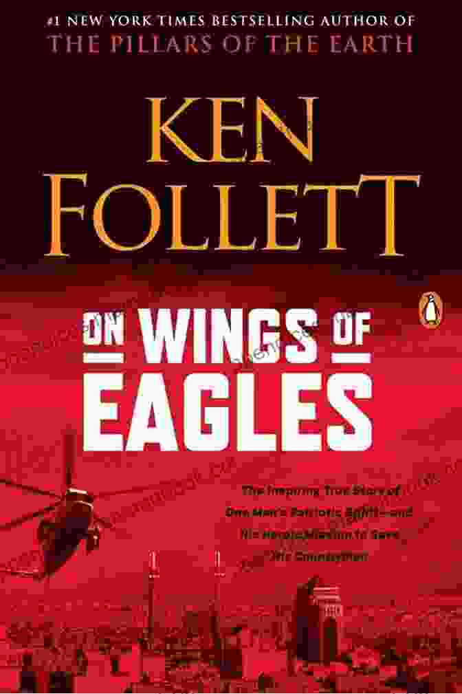 Book Cover Of 'On Wings Of Eagles' By Ken Follett On Wings Of Eagles: The Inspiring True Story Of One Man S Patriotic Spirit And His Heroic Mission To Save His Countrymen