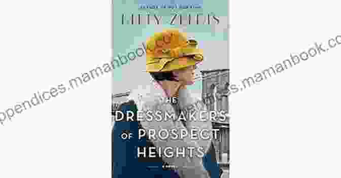 Kate And Tilly, The Dressmakers Of Prospect Heights, Standing Amidst Bolts Of Vibrant Fabric, Their Eyes Filled With Determination And Passion. The Dressmakers Of Prospect Heights: A Novel