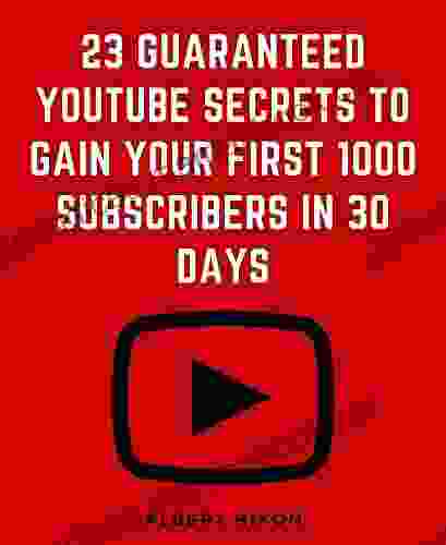 23 Guaranteed YouTube Secrets To Gain Your First 1000 Subscribers In 30 Days: Stupid Simple YouTube Channel Guide For Dummies To Get 1000+ Subscribers Fast To Increase Your Views And Watchtime