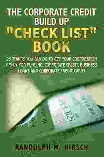 The Corporate Credit Build Up Check List Book: 25 Things You Can Do To Get Your Corporation Ready For Funding Corporate Credit Business Loans And Corporate Credit Cards