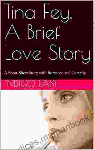 Tina Fey A Brief Love Story: A Short Short Story With Romance And Comedy