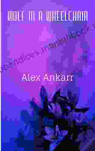 Wolf In A Wheelchair Alex Ankarr