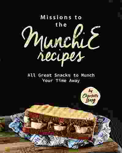 Missions To The Munchie Recipes: All Great Snacks To Munch Your Time Away