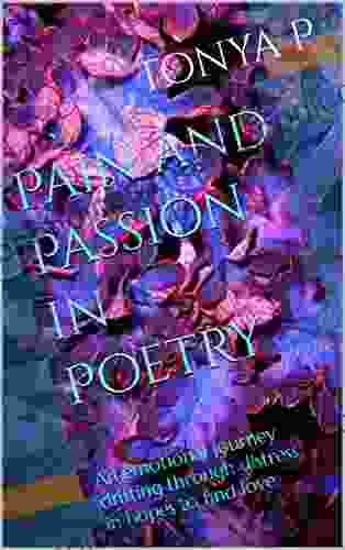 Pain And Passion In Poetry : An Emotional Journey Drifting Through Distress In Hopes To Find Love