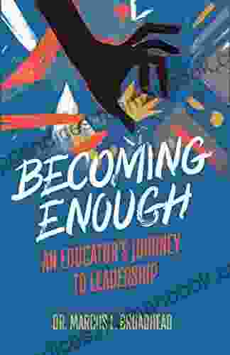 Becoming Enough: An Educator S Journey To Leadership