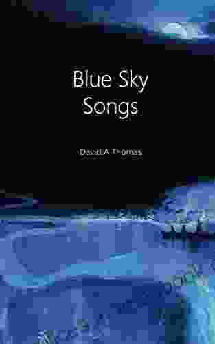 Blue Sky Songs: A Collection Of Poems