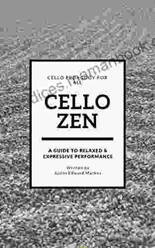 Cello Zen: A Guide To Relaxed Expressive Performance