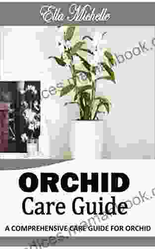 ORCHID CARE GUIDE: A Concise Guide On How To Grow And Take Care Of Orchids