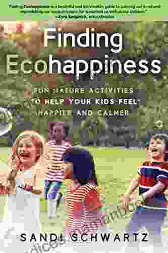 Finding Ecohappiness: Fun Nature Activities To Help Your Kids Feel Happier And Calmer