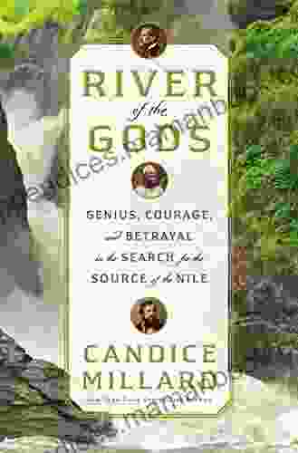 River Of The Gods: Genius Courage And Betrayal In The Search For The Source Of The Nile