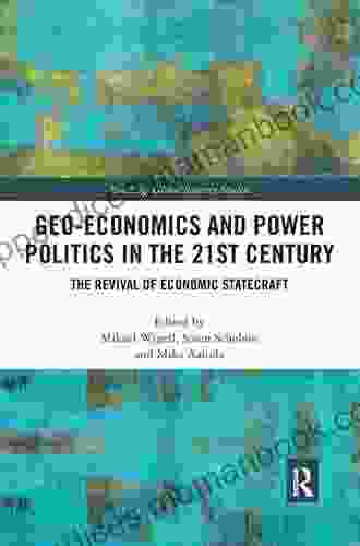 Geo Economics And Power Politics In The 21st Century: The Revival Of Economic Statecraft (Routledge Global Security Studies)