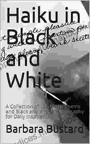 Haiku In Black And White: A Collection Of 100 Haiku Poems And Black And White Photography For Daily Inspiration