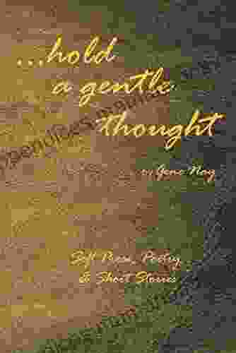 Hold A Gentle Thought: Soft Prose Poetry Short Stories