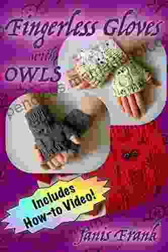 How To Knit Fingerless Gloves With OWLS : Now With A How To Video Link