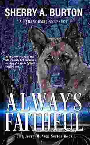 Always Faithful: Join Jerry McNeal And His Ghostly K 9 Partner As They Put Their Gifts To Good Use