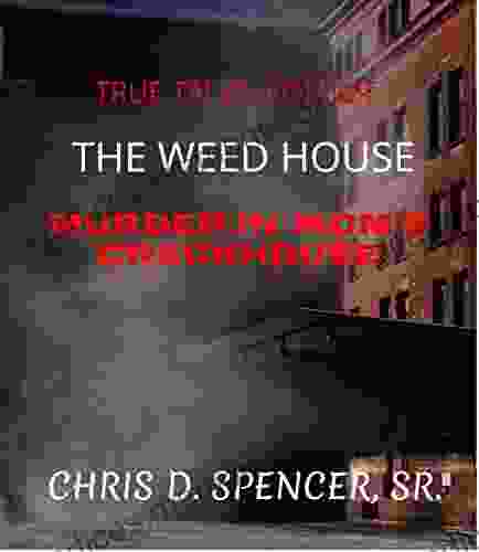 TRUE TALES: VOLUME: 1 THE WEED HOUSE: MURDER IN MOM S CRACKHOUSE (VOLUME:1)