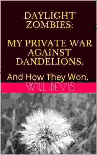 Daylight Zombies: My Private War Against Dandelions And How They Won