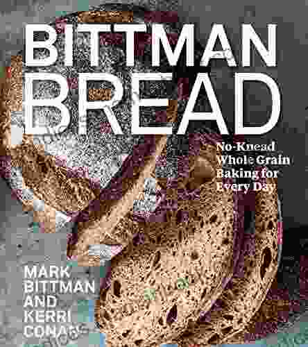 Bittman Bread: No Knead Whole Grain Baking For Every Day