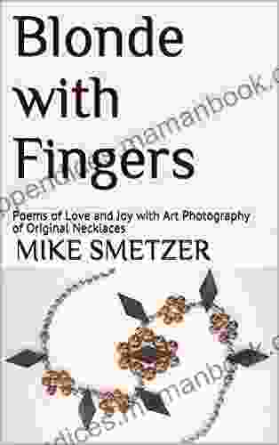 Blonde With Fingers: Poems Of Love And Joy With Art Photography Of Original Necklaces