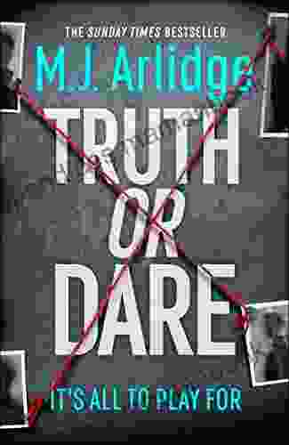 Truth Or Dare: A Relentless Page Turner From The Master Of The Killer Thriller