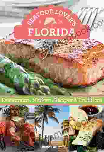 Seafood Lover S Florida: Restaurants Markets Recipes Traditions