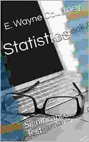 Statistics: Significance Tests E Wayne Courtney