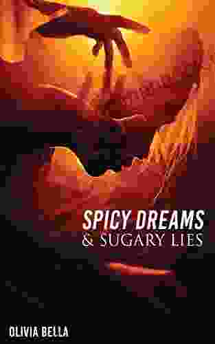Spicy Dreams Sugary Lies: A Collection Of Poetry About Love Passion And Betrayal