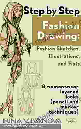 Step By Step Fashion Drawing Fashion Sketches Illustrations And Flats: 8 Womenswear Layered Looks (pencil And Marker Techniques) (Fashion Croquis Projects 1)