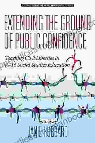 Extending The Ground Of Public Confidence: Teaching Civil Liberties In K 16 Social Studies Education (Teaching And Learning Social Studies)