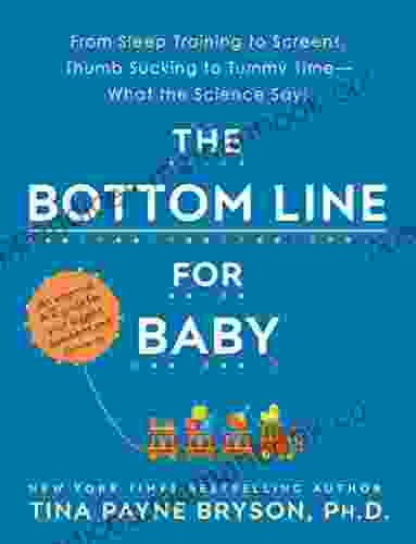 The Bottom Line For Baby: From Sleep Training To Screens Thumb Sucking To Tummy Time What The Science Says