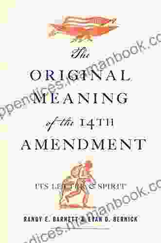 The Original Meaning Of The Fourteenth Amendment: Its Letter And Spirit