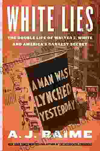 White Lies: The Double Life Of Walter F White And America S Darkest Secret