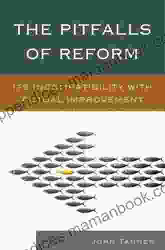 The Pitfalls Of Reform: Its Incompatibility With Actual Improvement