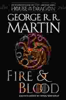 Fire Blood: 300 Years Before A Game Of Thrones (The Targaryen Dynasty: The House Of The Dragon)