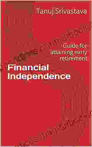 Financial Independence: Guide For Attaining Early Retirement