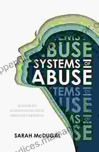 Systems Of Abuse: A Guide To Recognizing Toxic Behavior Patterns