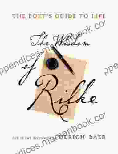 The Poet S Guide To Life: The Wisdom Of Rilke