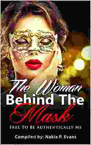 The Woman Behind The Mask: Free To Be Authentically Me