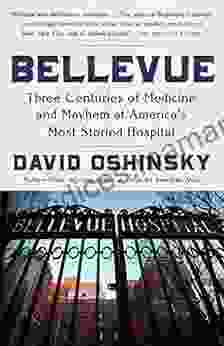 Bellevue: Three Centuries Of Medicine And Mayhem At America S Most Storied Hospital