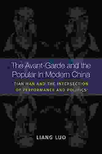 The Avant Garde And The Popular In Modern China: Tian Han And The Intersection Of Performance And Politics