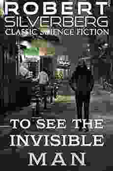 To See The Invisible Man (CLASSIC SCIENCE FICTION)