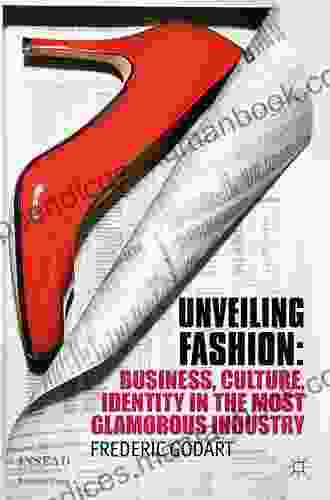 Unveiling Fashion: Business Culture And Identity In The Most Glamorous Industry (INSEAD Business Press)
