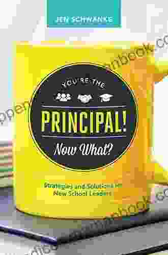 You Re The Principal Now What? Strategies And Solutions For New School Leaders