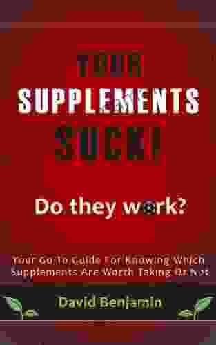 Your Supplements Suck Your Go To Guide For Knowing Which Supplements Are Worth Taking Or Not
